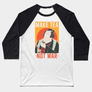 TEA / SAMURAI: Make Tea Not War Gift Baseball T-Shirt